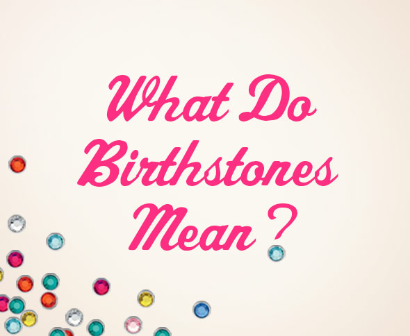What Do Our Birthstones Mean